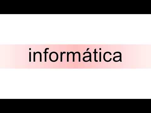 How to pronounce informática