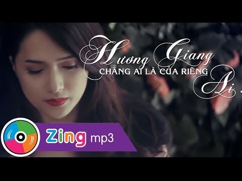Chẳng Ai Là Của Riêng Ai Hương Giang Idol Official MV
