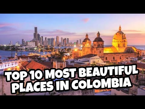 Top 10 most beautiful places in Colombia