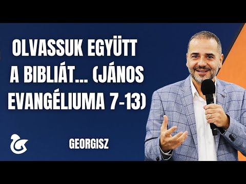 Georgisz: Olvassuk együtt a Bibliát... János evangéliuma 7-13
