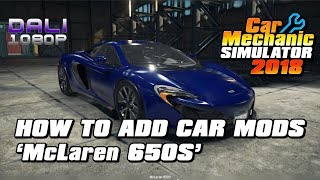 Car Mechanic Simulator 2018 - How to add car mods - McLaren 650S (with commentary)