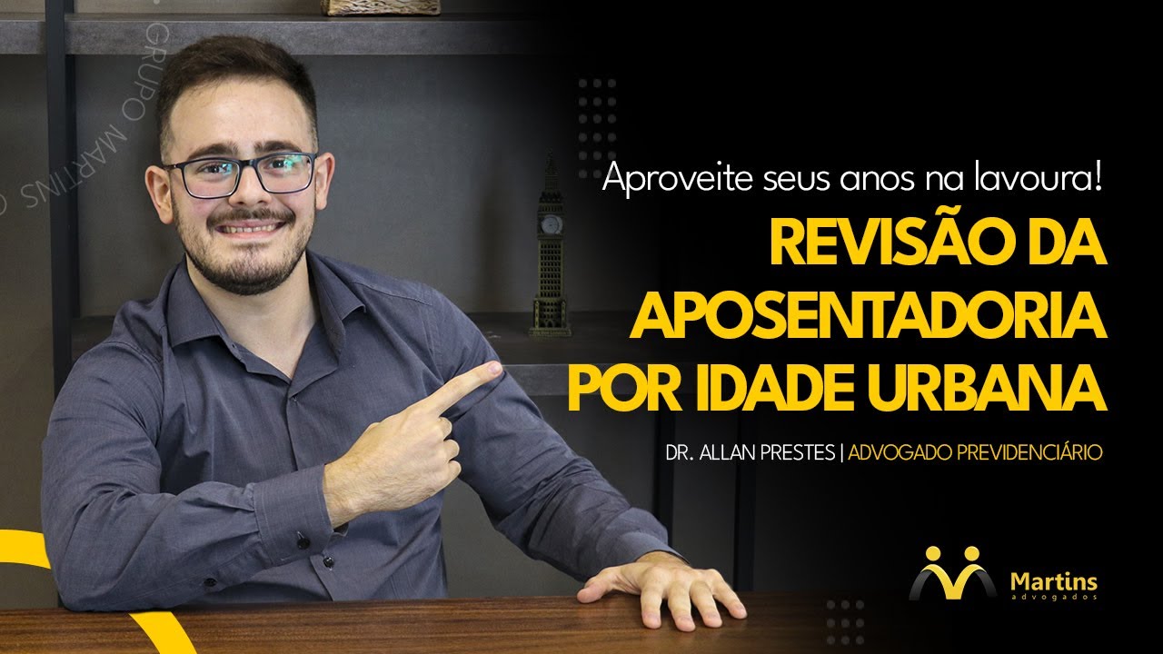 Revisão de Aposentadoria por Idade Urbana - APROVEITE SEUS ANOS NA LAVOURA!