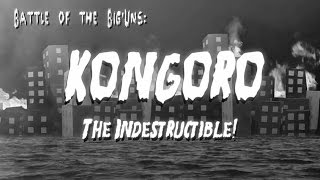 Battle of the Big'Uns: Kongoro The Indestructible!
