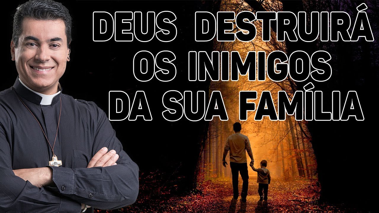 Deus destruirá os inimigos da sua família - Pe. Chrystian Shankar