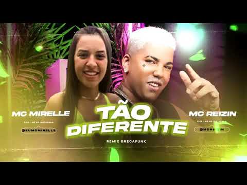 MC REIZIN E MC MIRELLE - TÃO DIFERENTE ( REMIX BREGA FUNK )