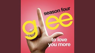 To Love You More (Glee Cast Version)