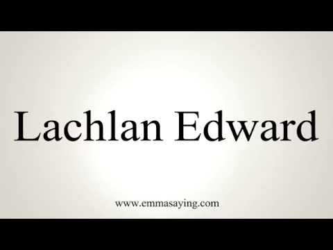 How to Pronounce Lachlan Edward