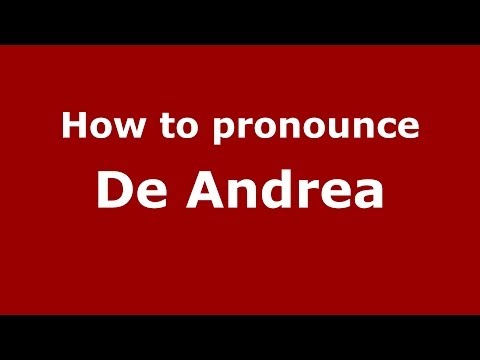 How to pronounce De Andrea (Italian/Italy) - PronounceNames.com