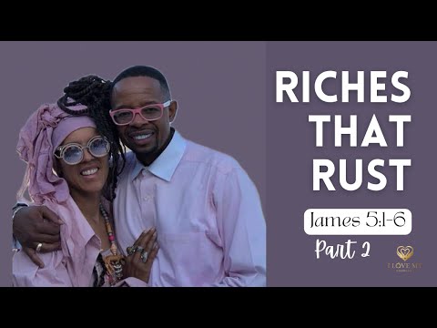 Riches That Rust: Unveiling James 5's Wisdom for Christian Marriages