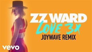 ZZ Ward - LOVE 3X (Joywave Remix  (Audio Only))
