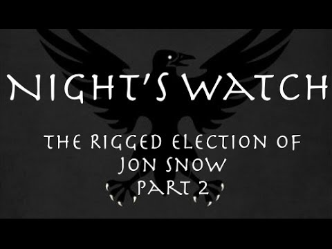 Night's Watch: The Rigged Election of Jon Snow Part 2