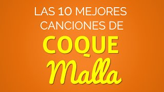 Las 10 mejores canciones de COQUE MALLA