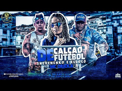 SHEVCHENKO E ELLOCO, MC DRICKA - DE CALÇÃO DE FUTEBOL - REMIX BREGA FUNK