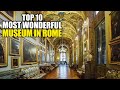 TOP 10 BEST MUSEUMS IN ROME A Must See Cultural Destination