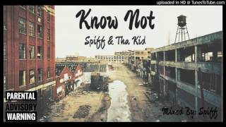 Know Not - Spiff n Tha Kid