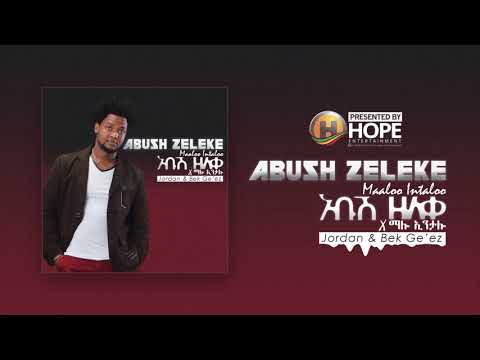 Abush Zeleke X Jordan & Bek Ge'ez - Maaloo Intaloo - New Ethiopian Music 2017 (Official Audio)