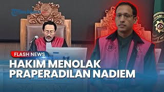 Langkah Hukum Nadiem Makarim Kandas, Hakim Nyatakan Penetapan Tersangka Sah