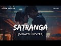 Satranga Slowed Reverb Storm Edition Arijit Singh Animal SR Lofi