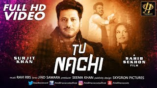 Tu Nachi - Full video  Surjit Khan  New Punjabi So