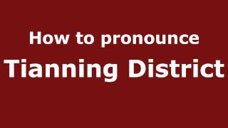 How to pronounce Tianning District