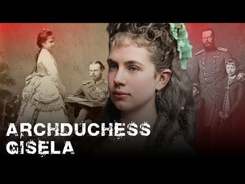 Erzherzogin Gisela von Österreich | Wie Sisis vernachlässigte Tochter aus der Habsburger Geschich...