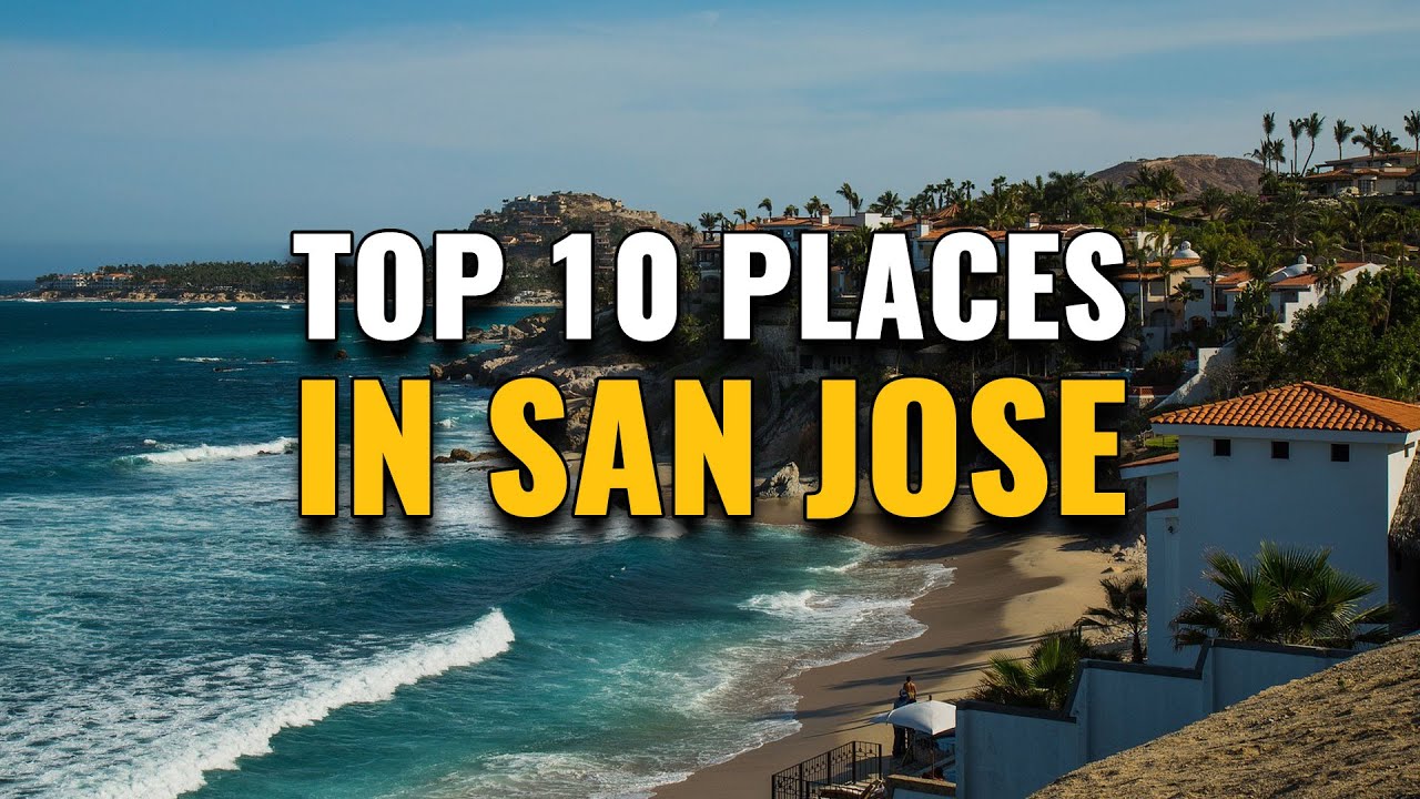 Top 10 Places to Visit in San Jose 2023