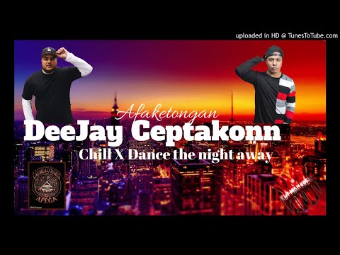 DJ CeptaKonn - CHILL X DANCE THE NIGHT AWAY -K.M.K