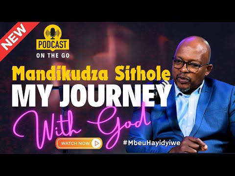 My Journey with God Podcast with Mandikudza Sithole (Shower Power)