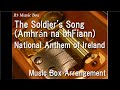 The Soldier's Song (Amhrán na bhFiann)/National Anthem of Ireland [Music Box]