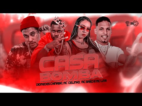 DIOMEDES CHINASKI, MC CELINHO, MC SASCI E MC LINA - CASA BOMBA - REMIX BREGA FUNK