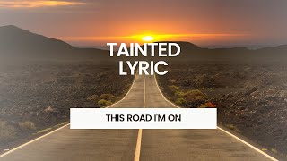 Tainted Lyric This Road I'm On