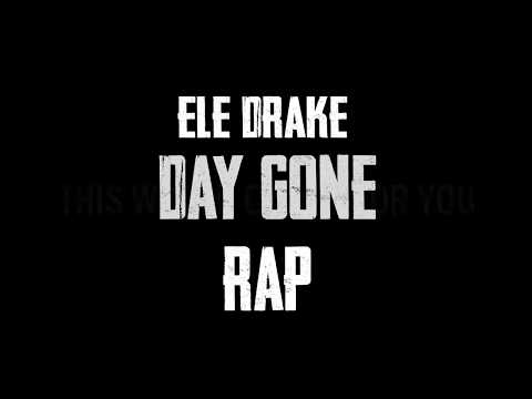 DAY GONE  MINI-RAP | Ele Drake.