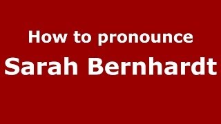 How to pronounce Sarah Bernhardt