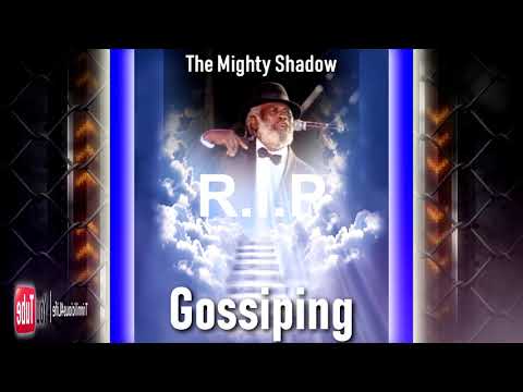 R.I.P The Mighty Shadow - Gossiping