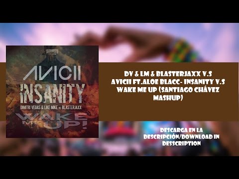 DV & LM & Blasterjaxx v.s Avicii ft.Aloe Blacc- Insanity v.s Wake Me Up (Santiago Chávez Mashup)