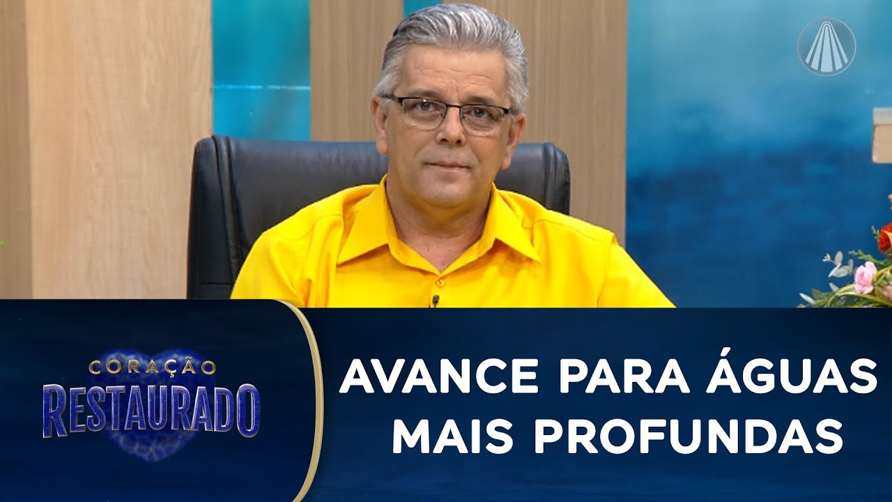 Coração Restaurado: avance para águas mais profundas