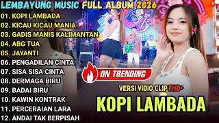 Download lagu KOPI LAMBADA - KICAU KICAU MANIA - GADIS KALIMANTAN - LEMBAYUNG MUSIC FULL ALBUM TERBARU 2026 mp3