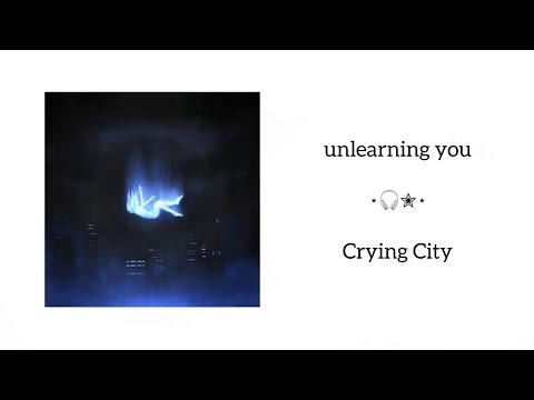 Crying City - unlearning you (lyrics)