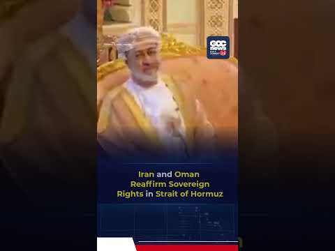 Iran & Oman Reaffirm Rights, Safe Navigation in Strait of Hormuz