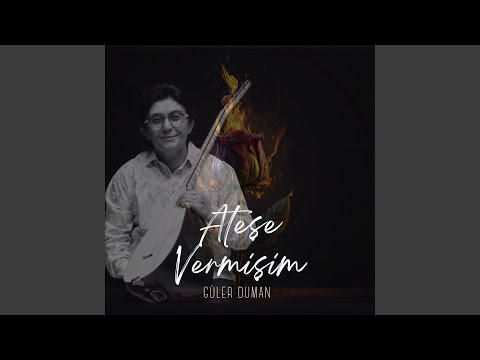 Ateşe Vermişim