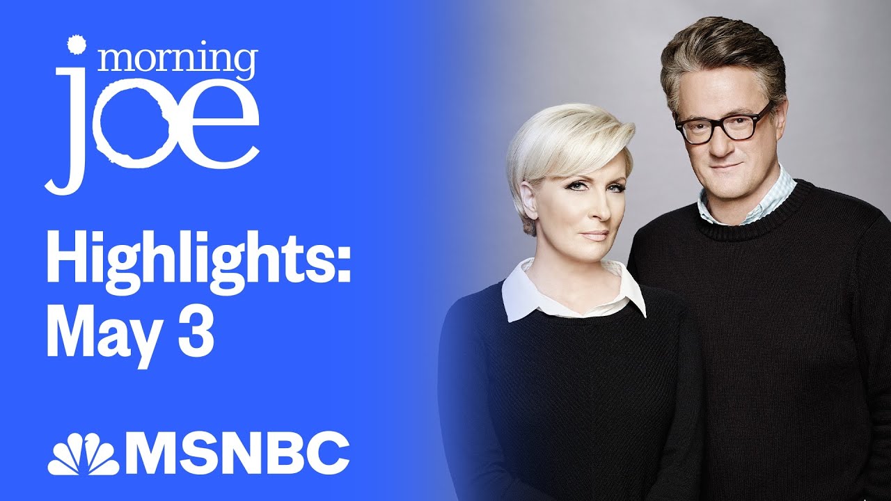 Watch Morning Joe Highlights: May 3 | MSNBC