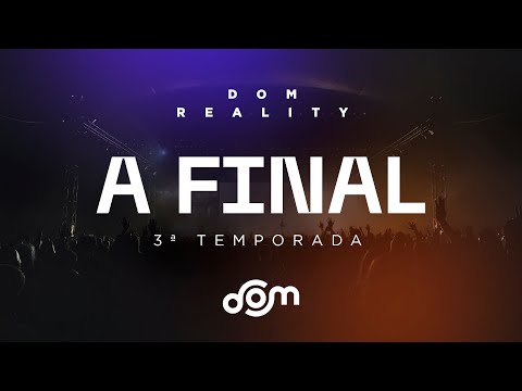 FINAL DOM REALITY | 3° temporada