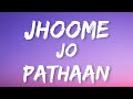 Jhoome Jo Pathaan (Lyrics) | Arijit Singh, Sukriti Kakar, Vishal Dadlani, Shekhar Ravjiani