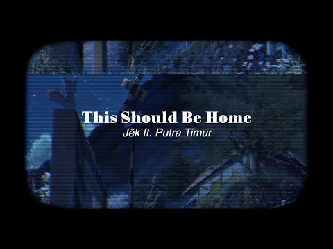 Jëk - This Should Be Home ft. Putra Timur (Video Lyric)
