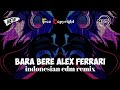BARA BERE ALEX FERRARI SLOWED REVERB INDONESIAN EDM MUSIC REMIX
