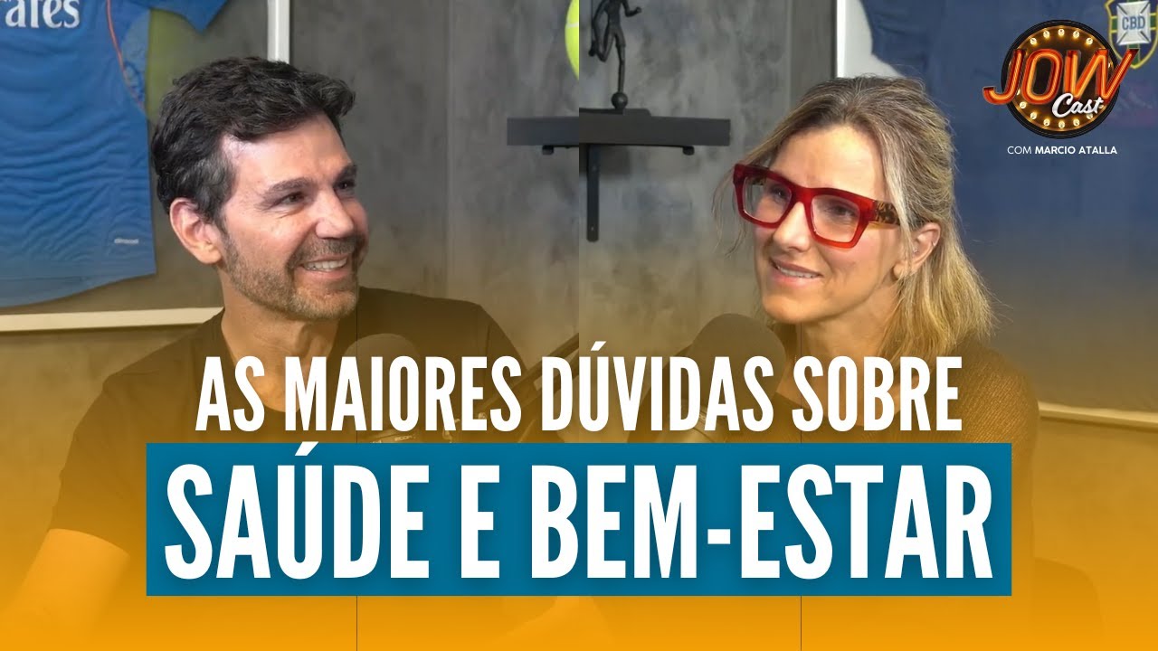 COMO TER SAÚDE E BEM-ESTAR | JOW Cast com Marcio Atalla