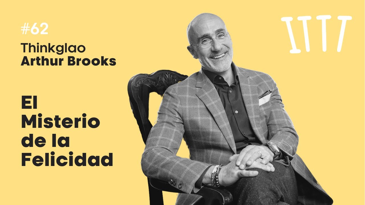 #Thinkglao62 con Arthur Brooks | El misterio de la felicidad
