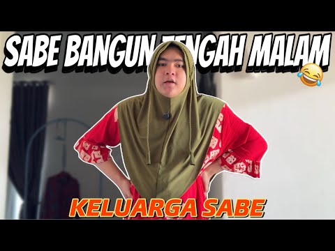 SABE BANGUN TENGAN MALAM😨 || KELUARGA SABE