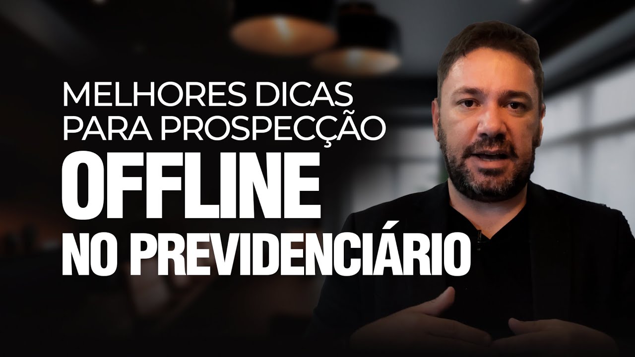 Melhores DICAS para PROSPECÇÃO OFFLINE no PREVIDENCIÁRIO