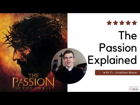 The Passion of the Christ Movie Explained with Fr. Jonathan Meyer ~ All Saints Parish